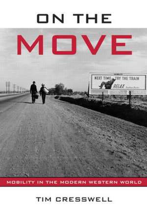 On the Move: Mobility in the Modern Western World de Timothy Cresswell