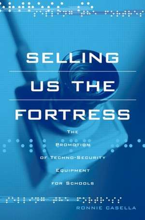 Selling Us the Fortress: The Promotion of Techno-Security Equipment for Schools Uip de Ronnie Casella