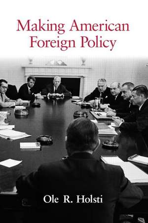 Making American Foreign Policy de Ole Holsti