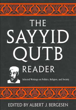 The Sayyid Qutb Reader: Selected Writings on Politics, Religion, and Society de Albert J. Bergesen