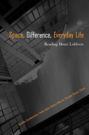 Space, Difference, Everyday Life: Reading Henri Lefebvre de Kanishka Goonewardena