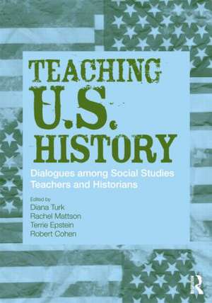 Teaching U.S. History: Dialogues Among Social Studies Teachers and Historians de Diana Turk