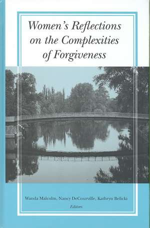 Women's Reflections on the Complexities of Forgiveness de Wanda Malcolm