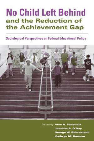 No Child Left Behind and the Reduction of the Achievement Gap: Sociological Perspectives on Federal Educational Policy de Alan R. Sadovnik