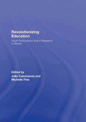 Revolutionizing Education: Youth Participatory Action Research in Motion de Julio Cammarota