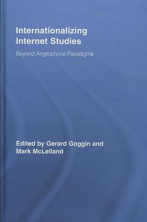 Internationalizing Internet Studies: Beyond Anglophone Paradigms de Gerard Goggin