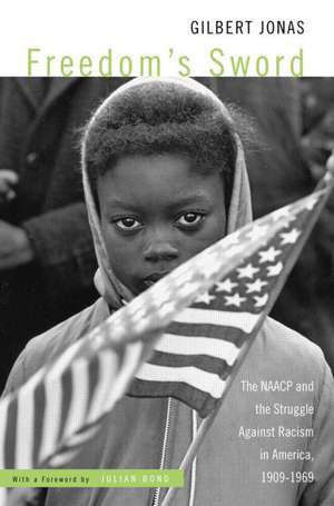 Freedom's Sword: The NAACP and the Struggle Against Racism in America, 1909-1969 de Gilbert Jonas