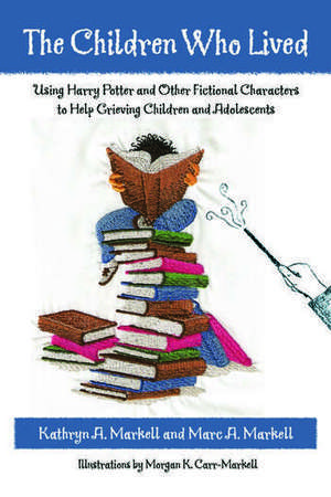 The Children Who Lived: Using Harry Potter and Other Fictional Characters to Help Grieving Children and Adolescents de Kathryn A. Markell