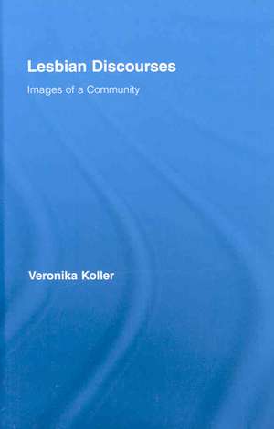 Lesbian Discourses: Images of a Community de Veronika Koller