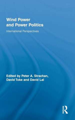 Wind Power and Power Politics: International Perspectives de Peter Strachan