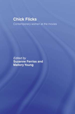 Chick Flicks: Contemporary Women at the Movies de Suzanne Ferriss