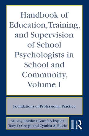 Handbook of Education, Training, and Supervision of School Psychologists in School and Community, Volume I: Foundations of Professional Practice de Enedina García-Vázquez