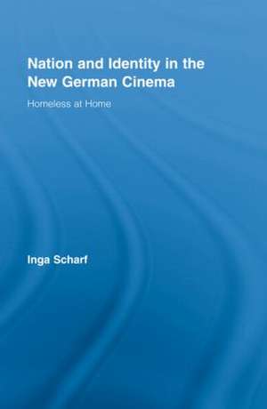 Nation and Identity in the New German Cinema: Homeless at Home de Inga Scharf