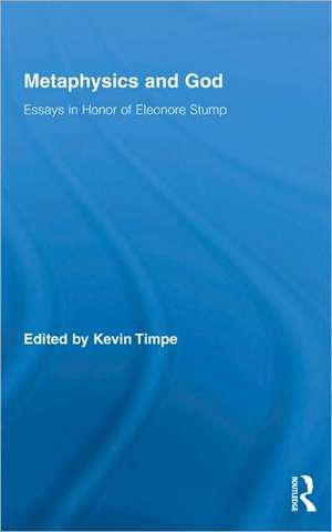 Metaphysics and God: Essays in Honor of Eleonore Stump de Kevin Timpe