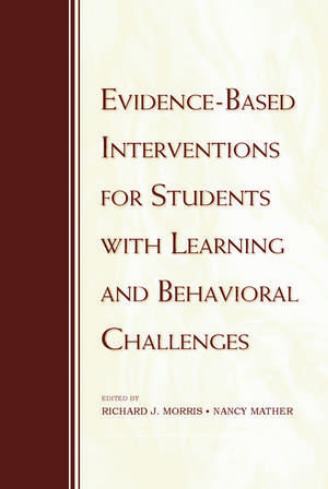 Evidence-Based Interventions for Students with Learning and Behavioral Challenges de Richard J. Morris