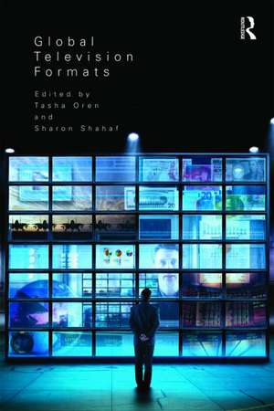 Global Television Formats: Understanding Television Across Borders de Sharon Shahaf