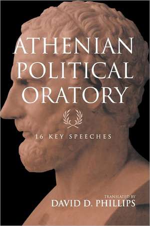 Athenian Political Oratory: Sixteen Key Speeches de David Phillips