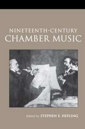 Nineteenth-Century Chamber Music de Stephen Hefling