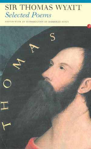 Selected Poems of Sir Thomas Wyatt de Sir Thomas Wyatt