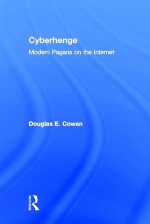 Cyberhenge: Modern Pagans on the Internet de Douglas E. Cowan
