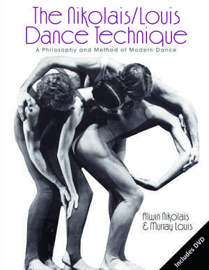 The Nikolais/Louis Dance Technique: A Philosophy and Method of Modern Dance de Murray Louis