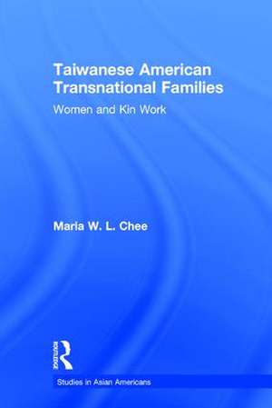 Taiwanese American Transnational Families: Women and Kin Work de Maria W.L. Chee