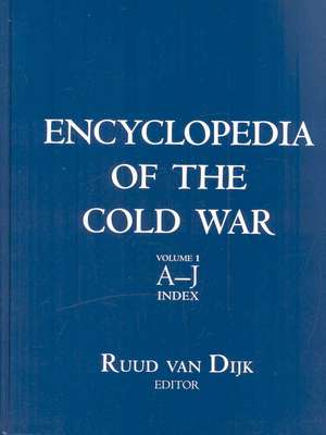 Encyclopedia of the Cold War de Ruud Van Dijk