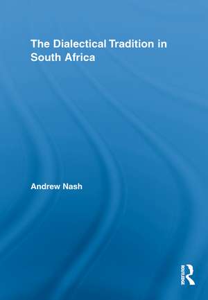 The Dialectical Tradition in South Africa de Andrew Nash