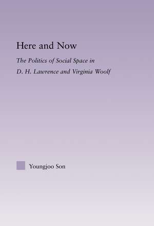 Here and Now: The Politics of Social Space in D.H. Lawrence and Virginia Woolf de Youngjoo Son