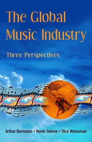 The Global Music Industry: Three Perspectives de Arthur Bernstein