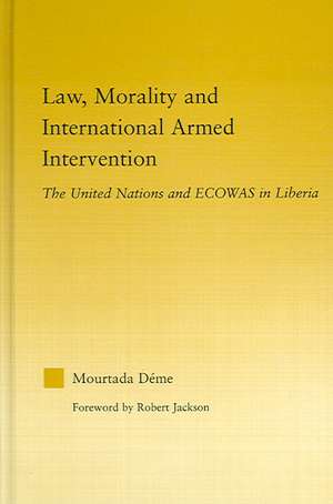 Law, Morality, and International Armed Intervention: The United Nations and ECOWAS de Mourtada Deme