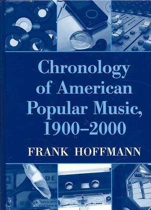 Chronology of American Popular Music, 1900-2000 de Frank Hoffmann