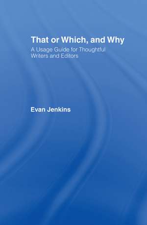 That or Which, and Why: A Usage Guide for Thoughtful Writers and Editors de Evan Jenkins