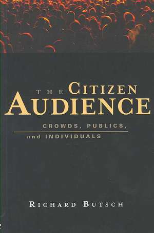 The Citizen Audience: Crowds, Publics, and Individuals de Richard Butsch