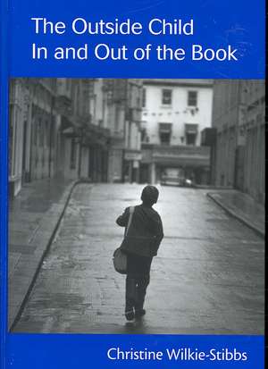 The Outside Child, In and Out of the Book de Christine Wilkie-Stibbs