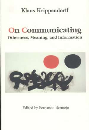 On Communicating: Otherness, Meaning, and Information de Klaus Krippendorff