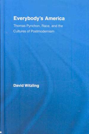 Everybody's America: Thomas Pynchon, Race, and the Cultures of Postmodernism de David Witzling