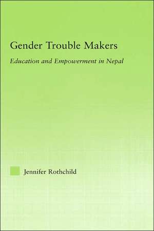 Gender Trouble Makers: Education and Empowerment in Nepal de Jennifer Rothchild