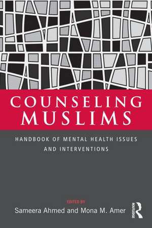 Counseling Muslims: Handbook of Mental Health Issues and Interventions de Sameera Ahmed