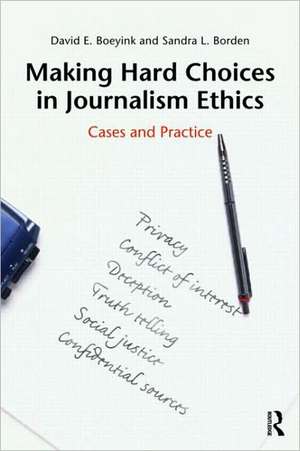 Making Hard Choices in Journalism Ethics: Cases and Practice de David E. Boeyink