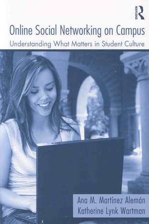 Online Social Networking on Campus: Understanding What Matters in Student Culture de Ana M. Martínez-Alemán