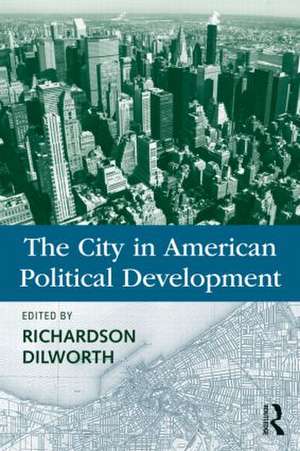 The City in American Political Development de Richardson Dilworth