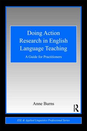 Doing Action Research in English Language Teaching: A Guide for Practitioners de Anne Burns