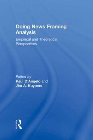 Doing News Framing Analysis: Empirical and Theoretical Perspectives de Paul D'Angelo