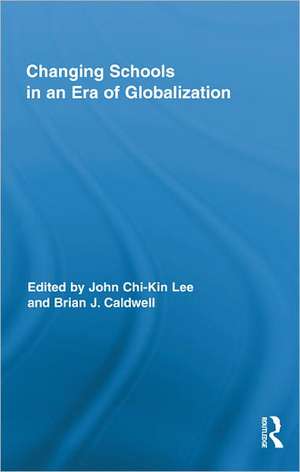 Changing Schools in an Era of Globalization de John Chi-Kin Lee