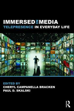 Immersed in Media: Telepresence in Everyday Life de Cheryl Campanella Bracken