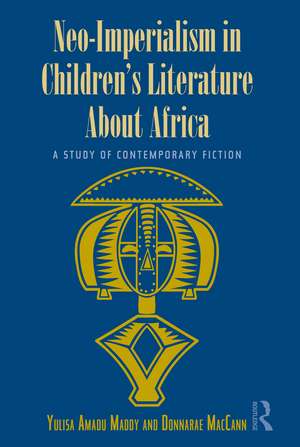 Neo-Imperialism in Children's Literature About Africa: A Study of Contemporary Fiction de Yulisa Amadu Maddy