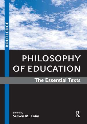 Philosophy of Education: The Essential Texts de Steven M. Cahn