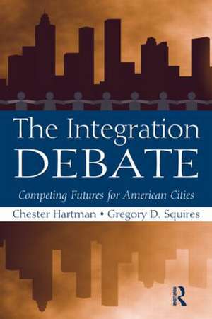 The Integration Debate: Competing Futures For American Cities de Chester Hartman