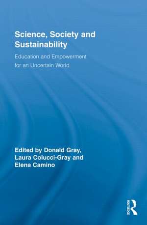 Science, Society and Sustainability: Education and Empowerment for an Uncertain World de Donald Gray